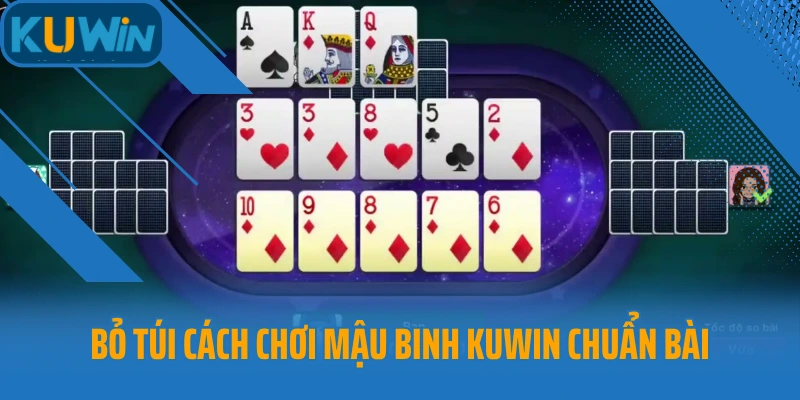 Bỏ túi cách chơi Mậu binh Kuwin chuẩn bài