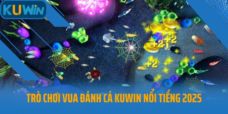 Trò chơi Vua Đánh Cá Kuwin nổi tiếng 2025